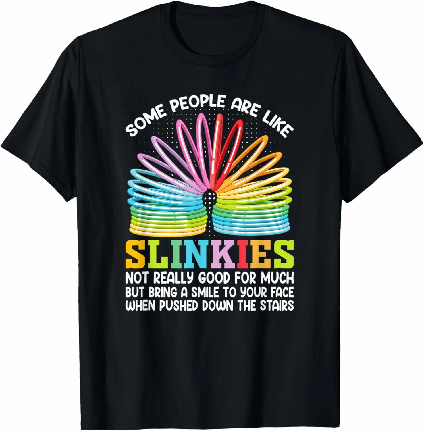 Some People Are Like Slinkies T-Shirt